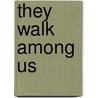They Walk Among Us by Emma Heathcote-James