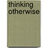 Thinking Otherwise