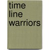Time Line Warriors by Lee B. Holum
