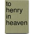 To Henry In Heaven
