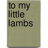 To My Little Lambs door Drema Lockhart