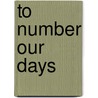 To Number Our Days by Nancy Hecht Weil