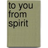 To You from Spirit by Thomas Robbie