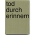 Tod durch Erinnern