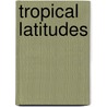 Tropical Latitudes door Jory D. Luchsinger