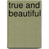 True And Beautiful