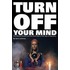 Turn Off Your Mind