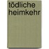 Tödliche Heimkehr