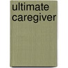 Ultimate Caregiver door Tena L. Scallan
