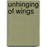 Unhinging of Wings by Margo Button