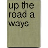 Up the Road a Ways door Peggy Pearson