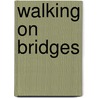 Walking On Bridges door Robin Bray