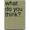 What Do You Think? door Kerrie Capobianco