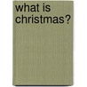 What Is Christmas? by Michelle Medlock Adams