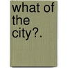 What of the City?. door Walter Dwight Moody