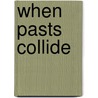 When Pasts Collide door Rod Summit