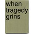 When Tragedy Grins