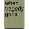 When Tragedy Grins door Unknown Author