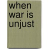 When War Is Unjust door John Howard Yoder