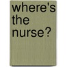 Where's The Nurse? door Margaret Stewart