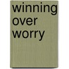 Winning Over Worry door Dan Nicholson