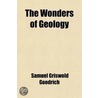 Wonders Of Geology door Samuel Griswol Goodrich