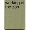 Working at the Zoo by Tamra Orr