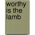 Worthy Is the Lamb