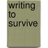 Writing To Survive by Deborah M. Alvarez