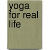 Yoga For Real Life door Maya Fiennes