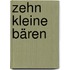 Zehn kleine Bären