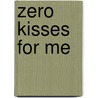 Zero Kisses for Me door Manuela Monari