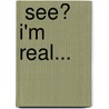  See? I'm real... door Onbekend