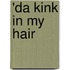 'da Kink in My Hair