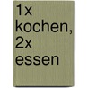 1x Kochen, 2x Essen by Kay-Henner Menge