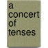 A Concert Of Tenses