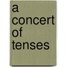 A Concert Of Tenses door Tess Gallagher