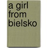 A Girl From Bielsko door Ruth L. Weiss Hohberg