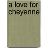 A Love For Cheyenne door Carrie Wilson