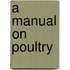 A Manual On Poultry