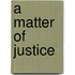 A Matter of Justice