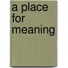 A Place For Meaning door Carolyn H. Wood