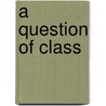 A Question of Class door Maria Ornella Marotti