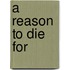 A Reason to Die for