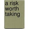 A Risk Worth Taking by Anne Roberts Calamease
