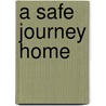 A Safe Journey Home door Felicity Warner