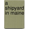 A Shipyard in Maine door Ralph Linwood Snow