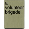 A Volunteer Brigade by Filson Young