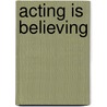 Acting Is Believing by Mcgaw/Stilson/Clark