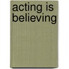 Acting Is Believing door Mcgaw/Stilson/Clark